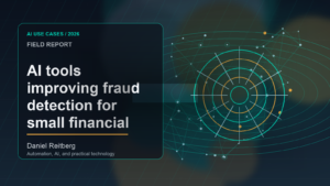 AI tools improving fraud detection for small financial institutions: From Experiment to Everyday Use